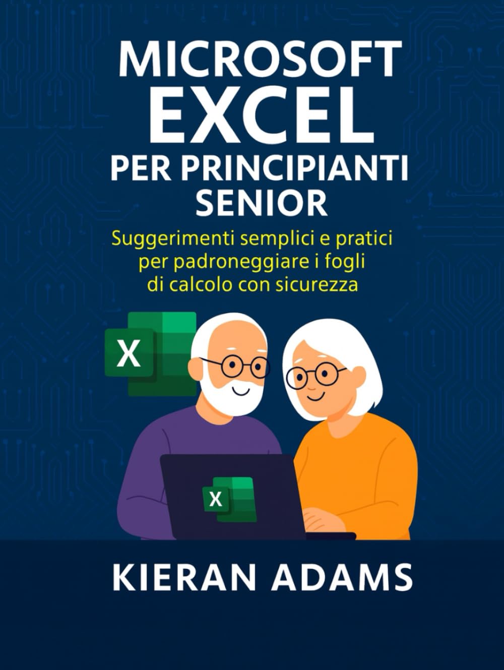 Microsoft Excel per principianti senior: Suggerimenti semplici e pratici per padroneggiare i fogli di calcolo con sicurezza