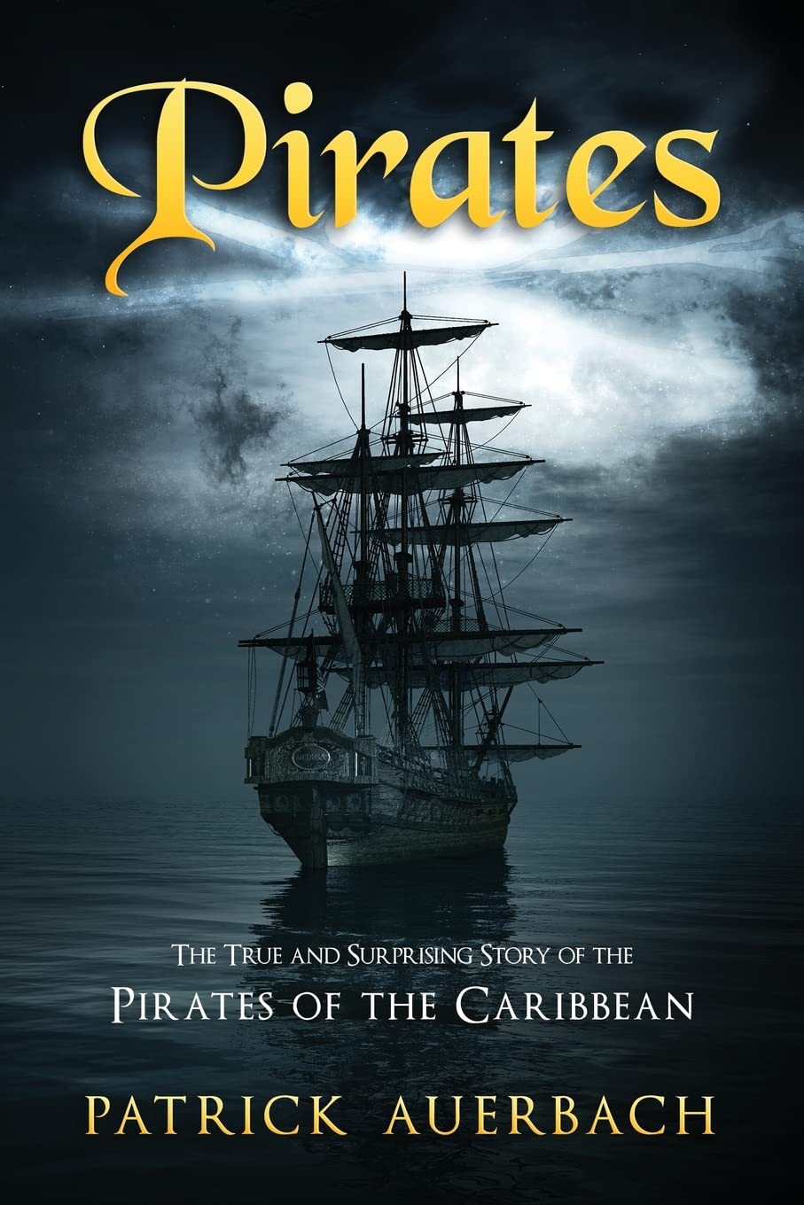 Pirates: The True and Surprising Story of the Pirates of the Caribbean: 1