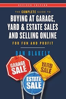 The Complete Guide to Buying at Garage, Yard, and Estate Sales and Selling Online for Fun and Profit