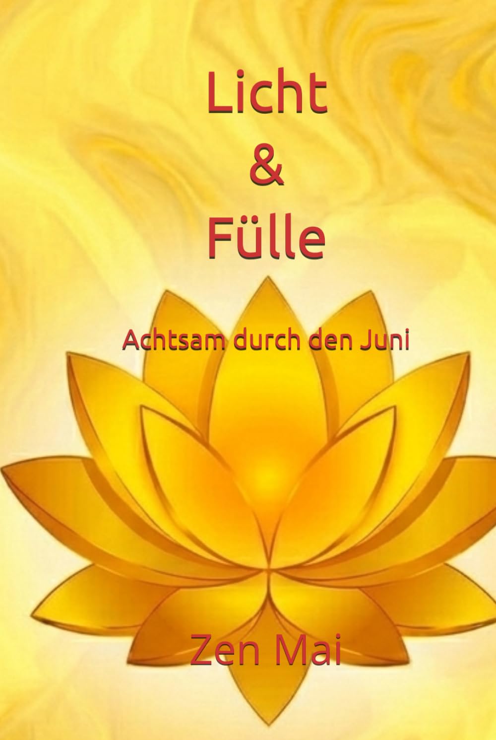Licht & Fülle: Achtsam durch den Juni (Achtsam durch das Jahr)