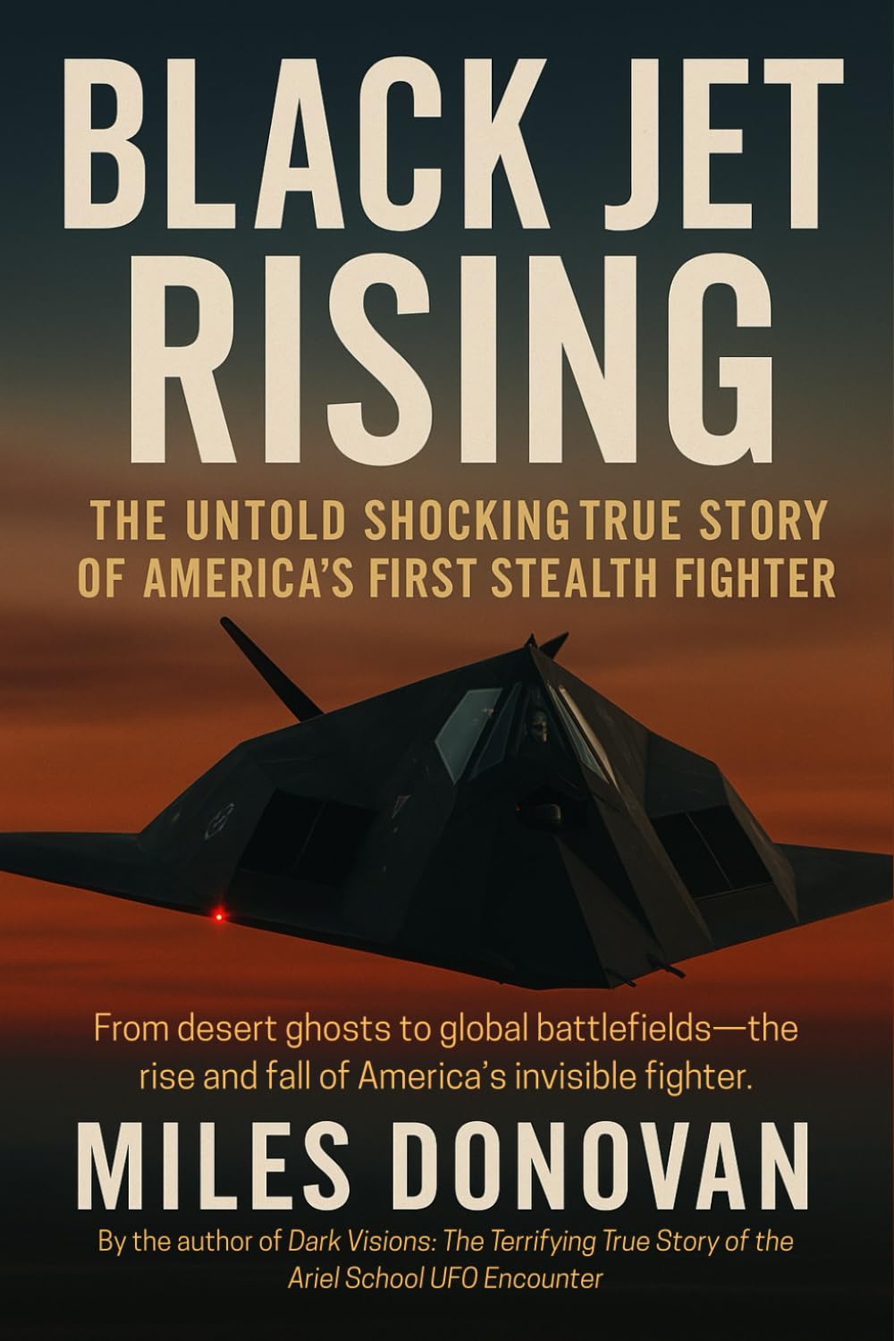 Black Jet Rising: The Untold Shocking True Story of America’s First Stealth Fighter