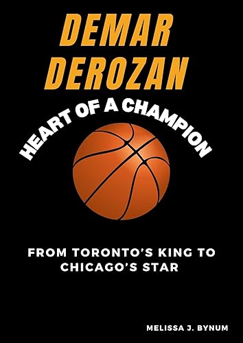 DeMar DeRozan: Heart of a Champion: From Toronto’s King to Chicago’s Star