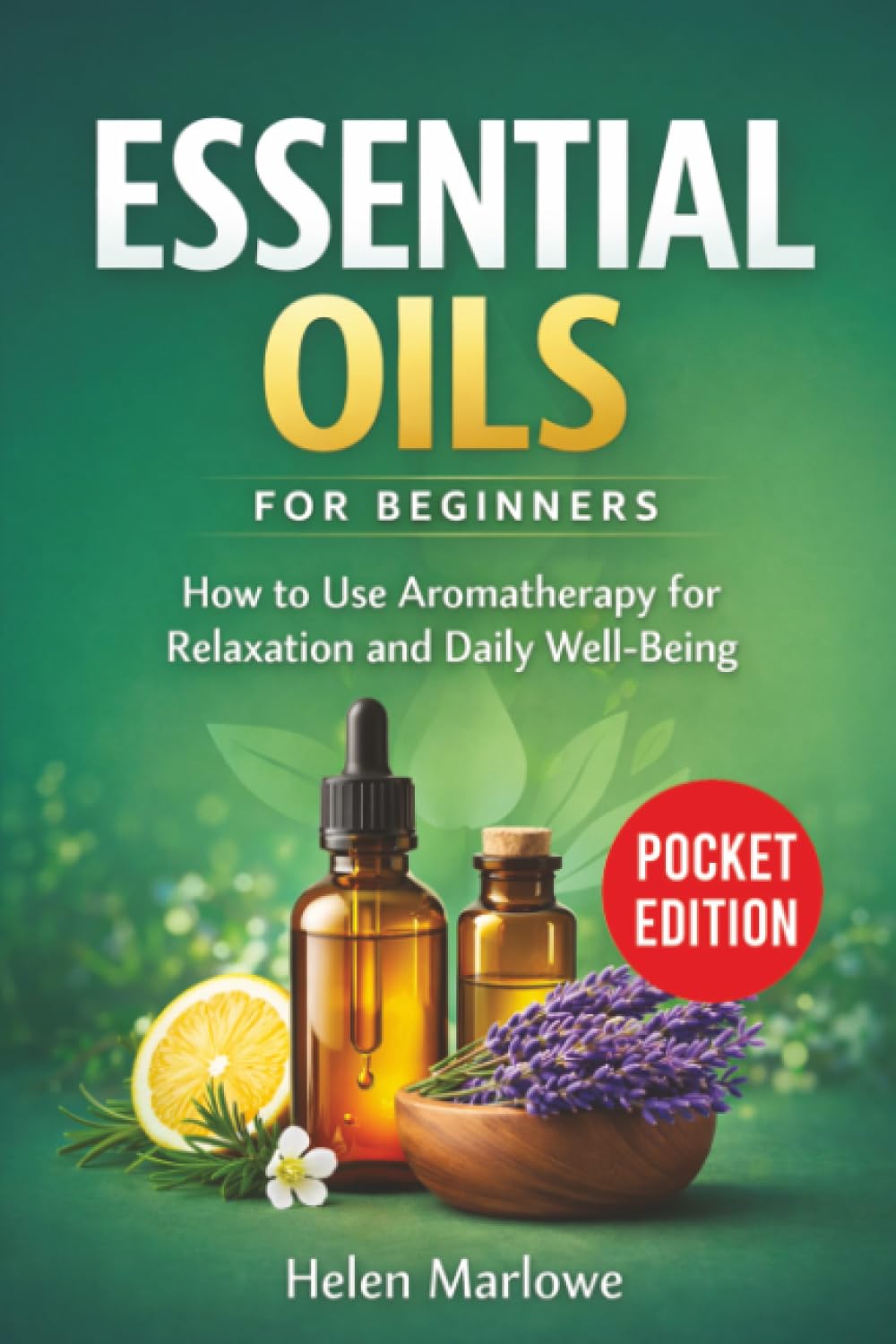 Essential Oils for Beginners: How to Use Aromatherapy for Relaxation and Daily Well-Being