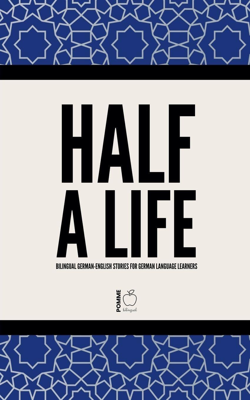 Half a Life: Bilingual German-English Stories for German Language Learners