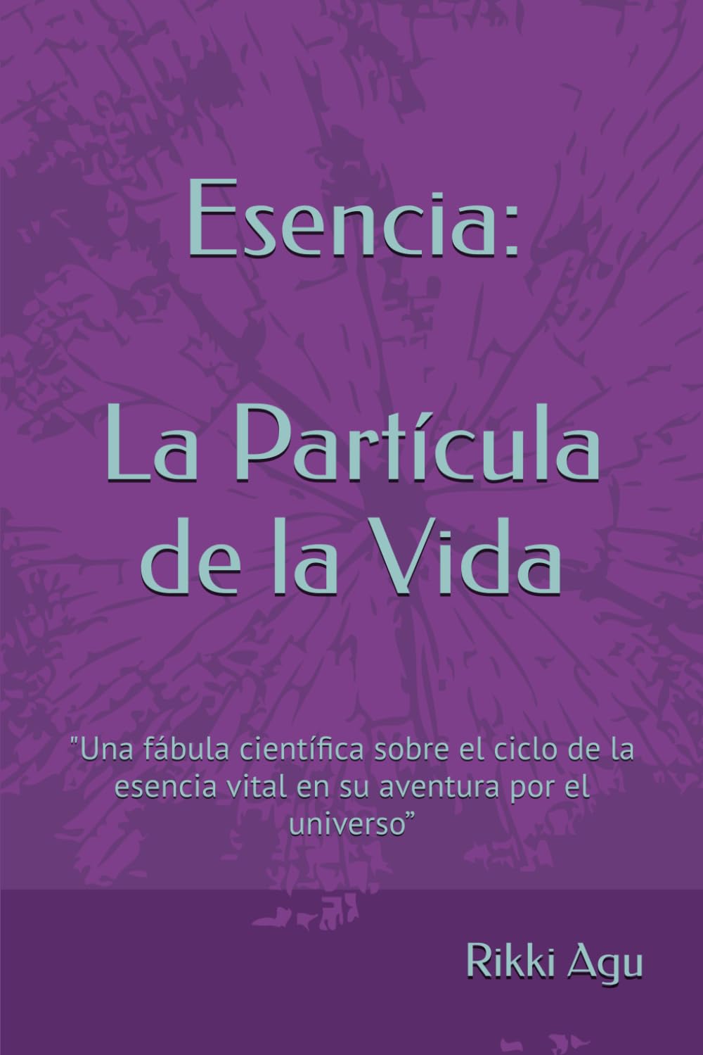 Esencia: la partícula de la vida: "Una fábula científica sobre el ciclo de la esencia vital en su aventura por el universo.”