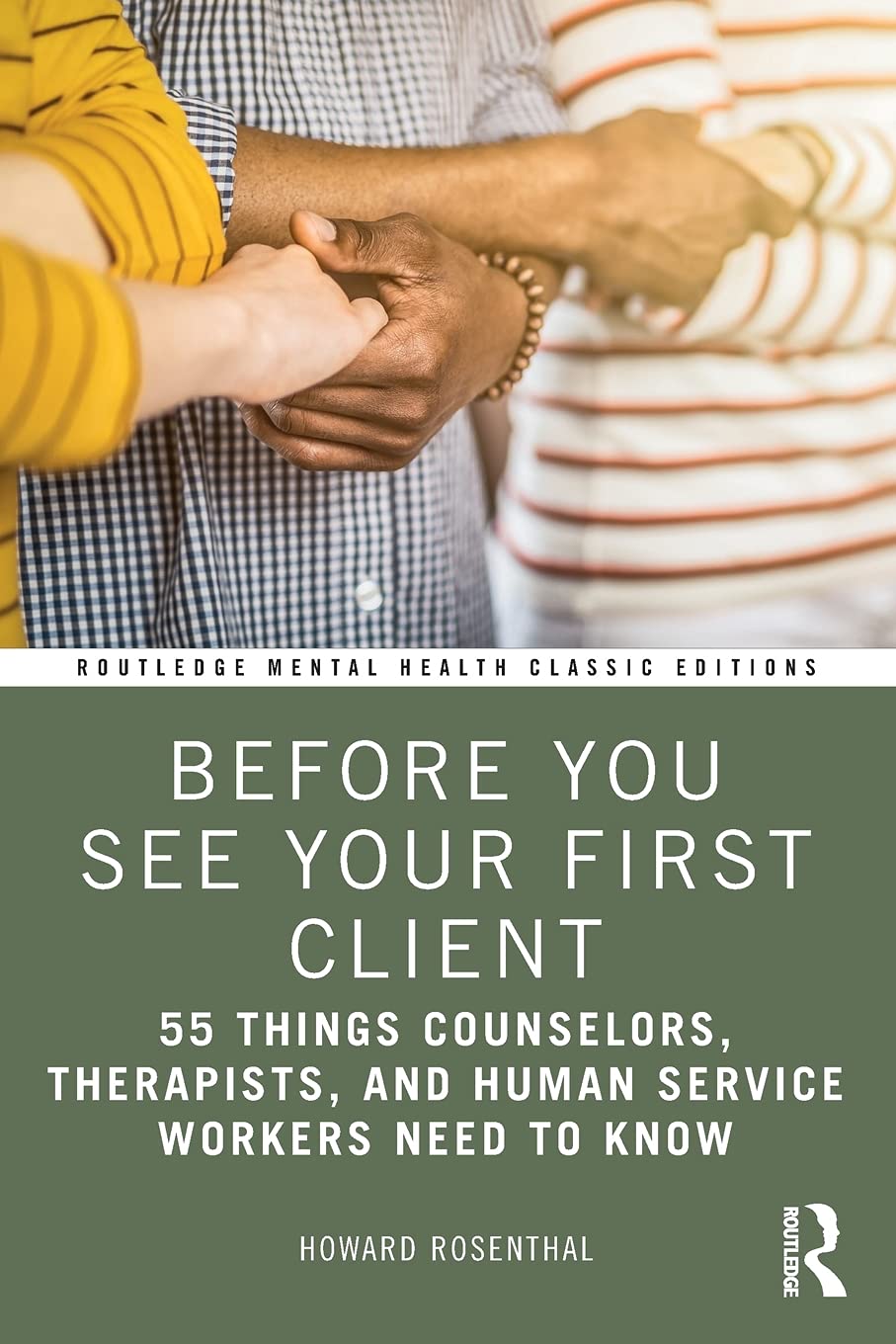 Before You See Your First Client: 55 Things Counselors, Therapists, and Human Service Workers Need to Know
