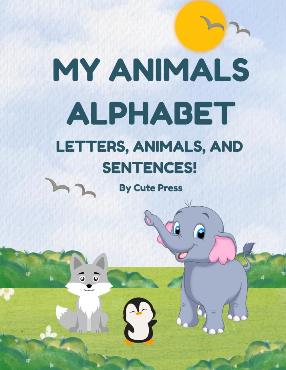 My Animals Alphabet: Letters, Animals, and Sentences! A Fun Learning Journey for Young Learners