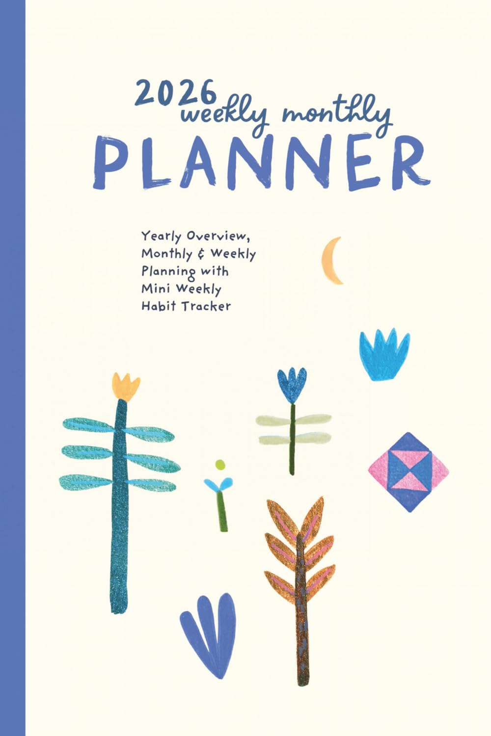 2026 Weekly Calendar Planner: Yearly Overview, Monthly & Weekly Planning with Mini Weekly Habit Tracker