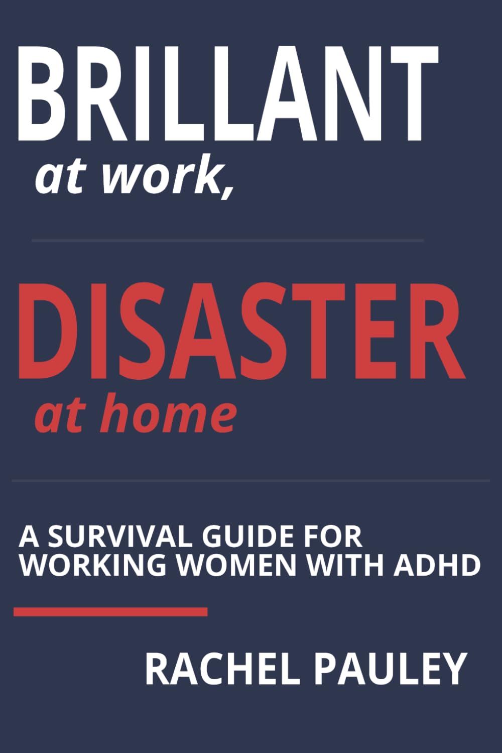 Brilliant at Work, Disaster at Home: Survival Guide for Working Women with ADHD |Action Plans, Cleaning Cheat Sheets, 5-Minute Resets, Simple ... and Practical Planners for Organized Living