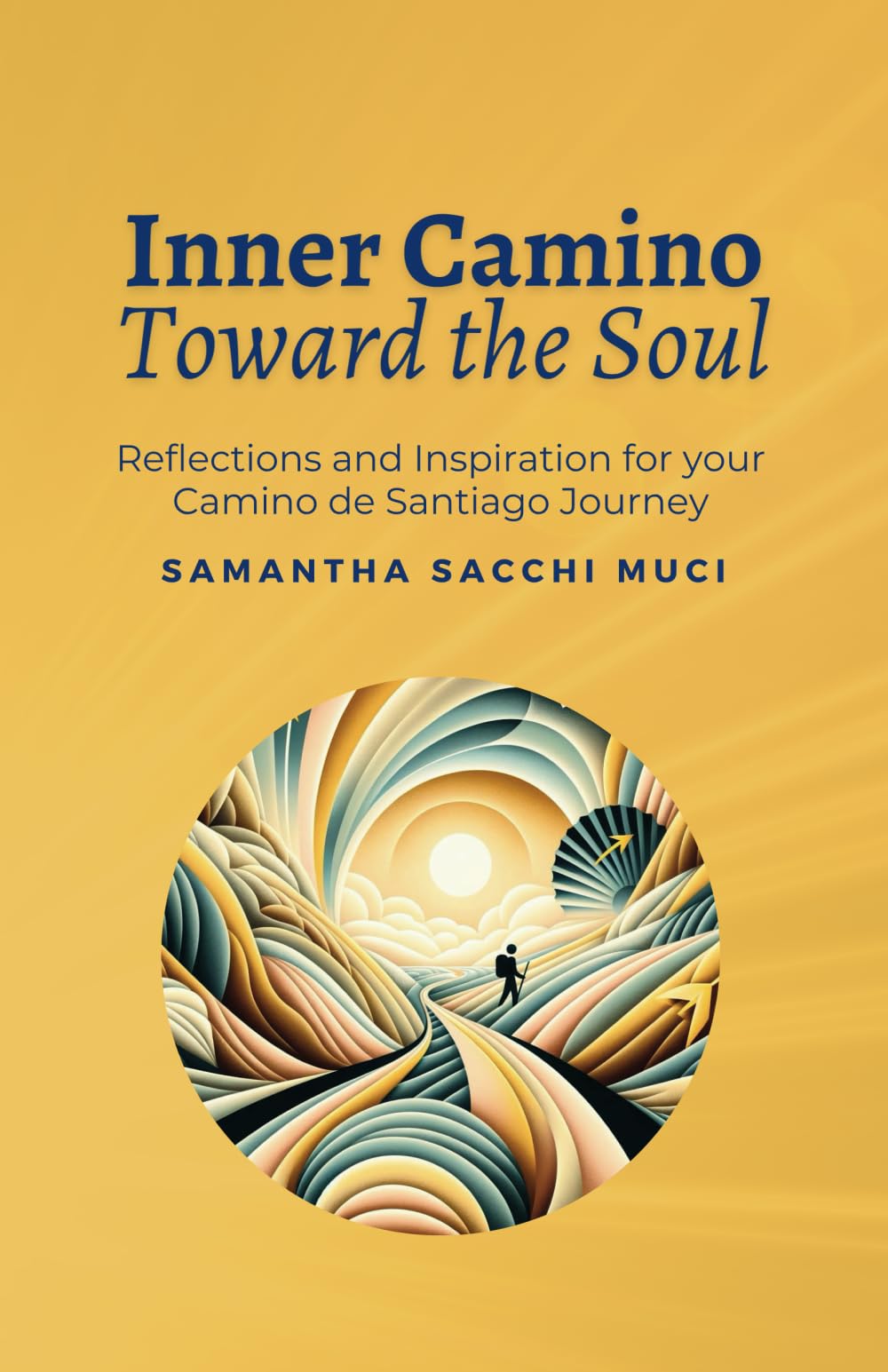 Inner Camino Toward the Soul: Reflections and inspiration for your Camino de Santiago Journey