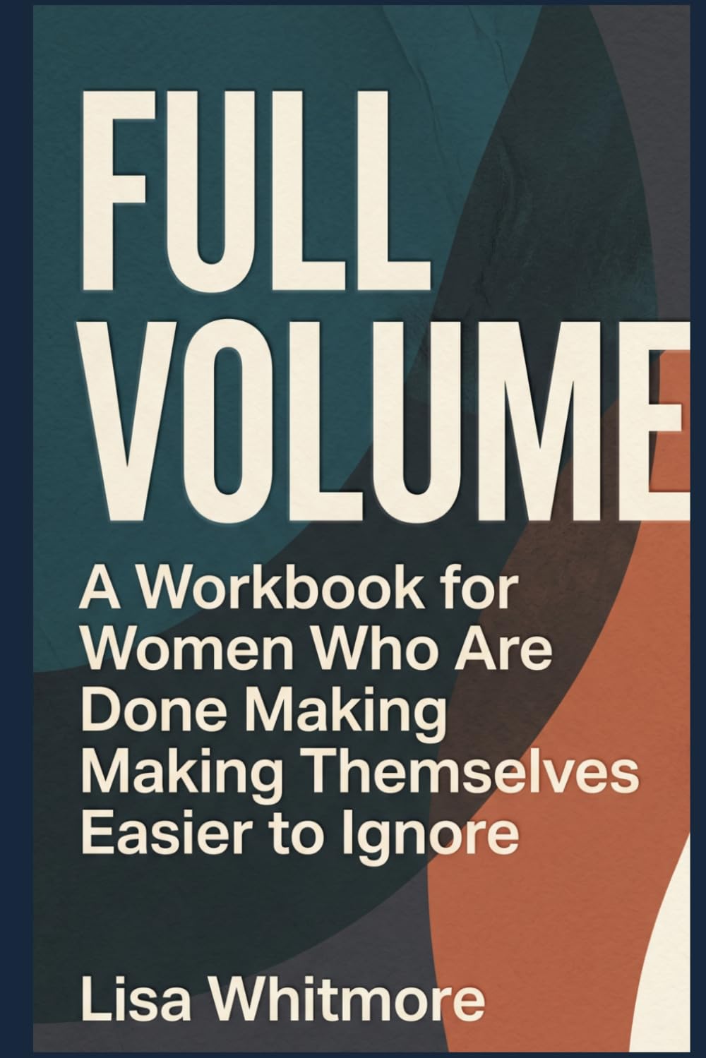 Full Volume: A Workbook for Women Who Are Done Making Themselves Easier to Ignore