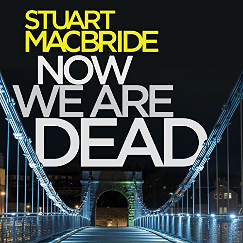 Now We Are Dead (Audio Download) Stuart MacBride, Steve Worsley, HarperCollins Publishers Now We Are Dead (Audio Download) Stuart MacBride, Steve Worsley, HarperCollins Publishers