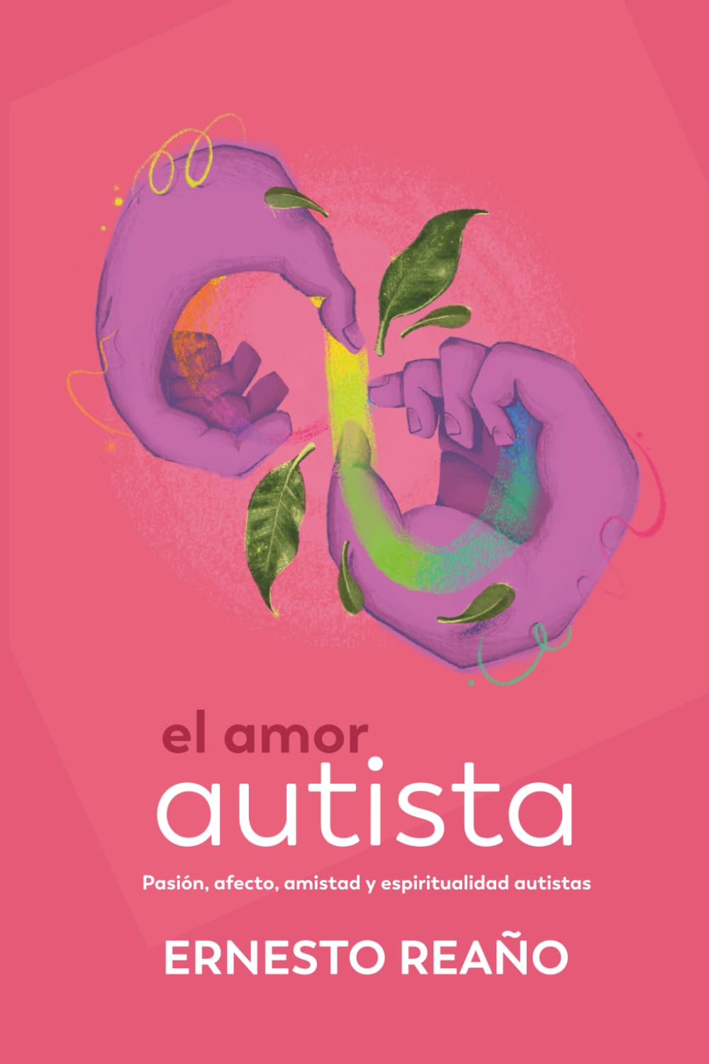 El amor autista.: Pasión, afecto, amistad y espiritualidad autistas.
