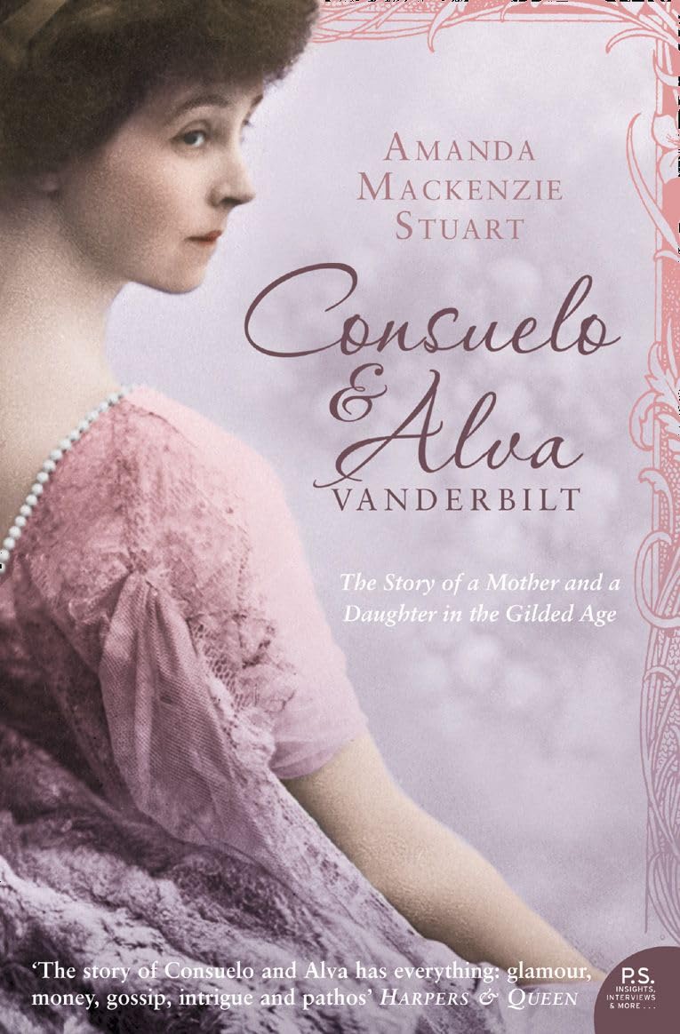 Consuelo and Alva Vanderbilt: The Story of a Mother and a Daughter in the 'Gild