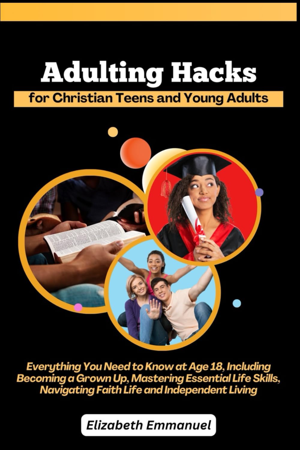Adulting Hacks for Christian Teens and Young Adults: Everything You Need to Know at Age 18, Including Becoming a Grown Up, Mastering Essential Life