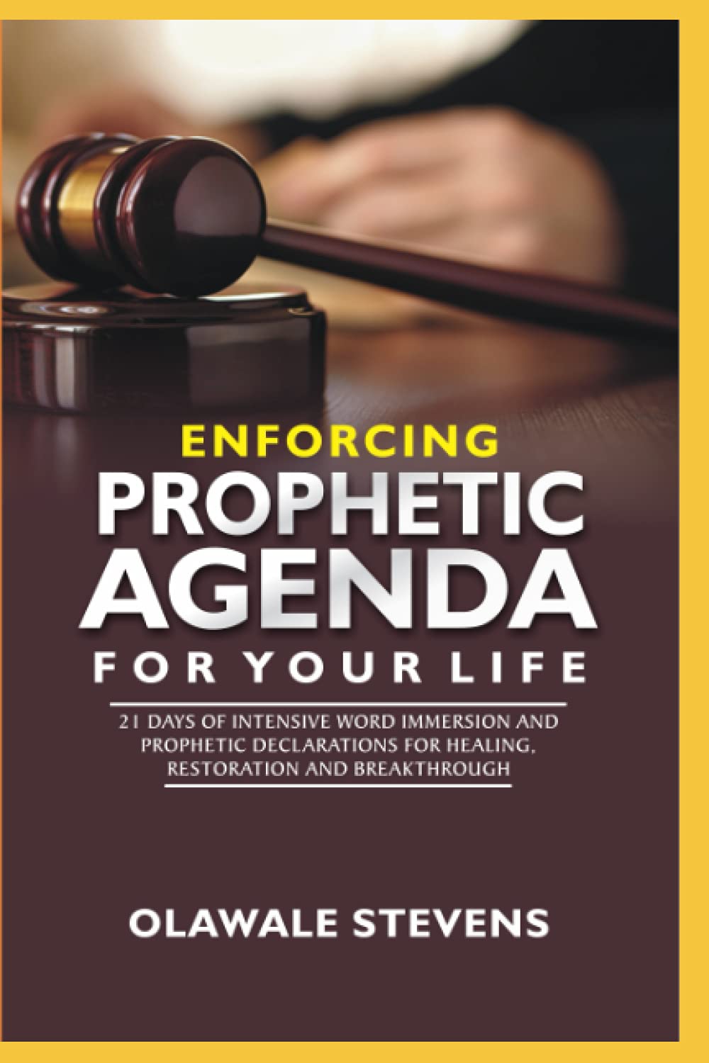 Enforcing Prophetic Agenda For Your Life: 21 Days Of Intensive Word Immersion And Prophetic Declarations For Healing, Restoration And Breakthroughs