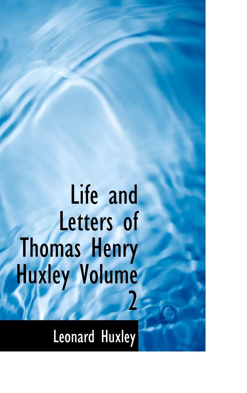 Life and Letters of Thomas Henry Huxley Volume 2