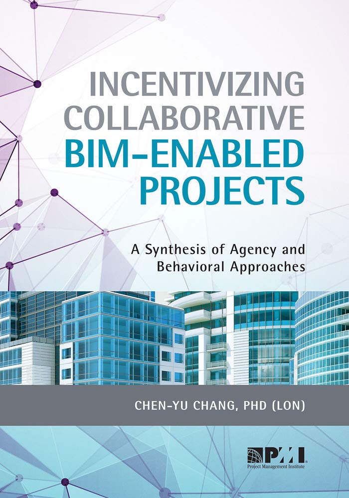 Buy Incentivizing Collaborative Bim-Enabled Projects: A Synthesis of Agency and Behavioral Approaches — BookShops.in