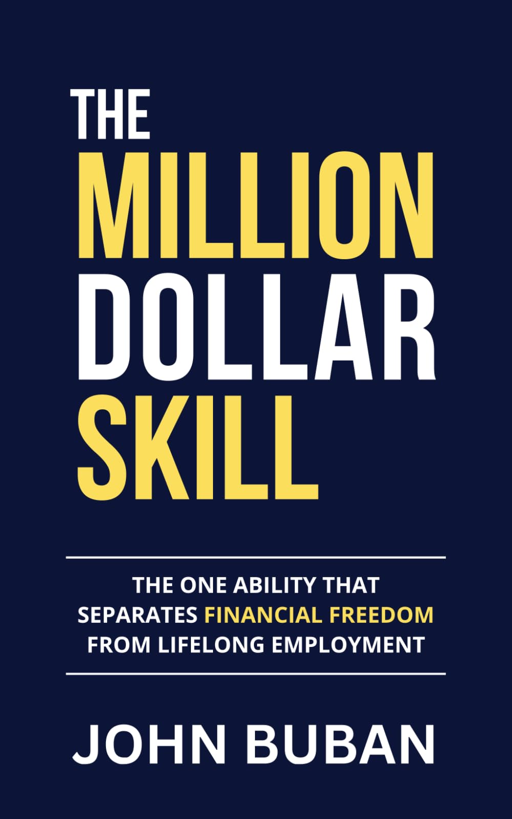 The Million-Dollar Skill: The One Ability That Separates Financial Freedom from Lifelong Employment