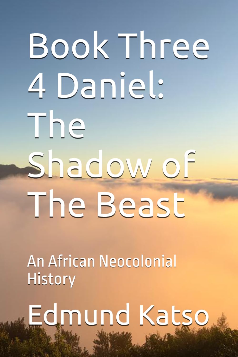 Book Three 4 Daniel: The Shadow of The Beast: An African Neocolonial History