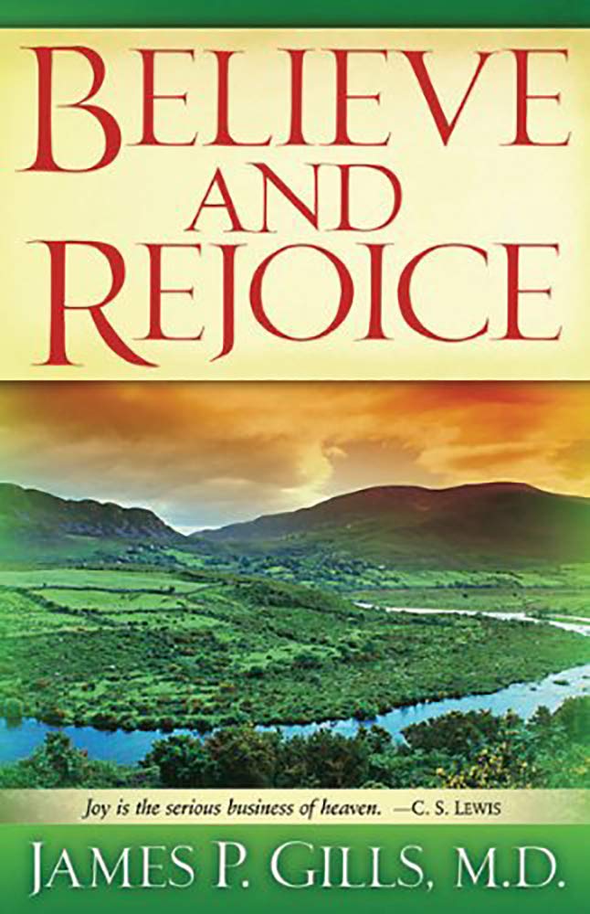 Believe and Rejoice: Joy is the Serious Business of Heaven. -C.S. Lewis Paperback – April 30, 2007