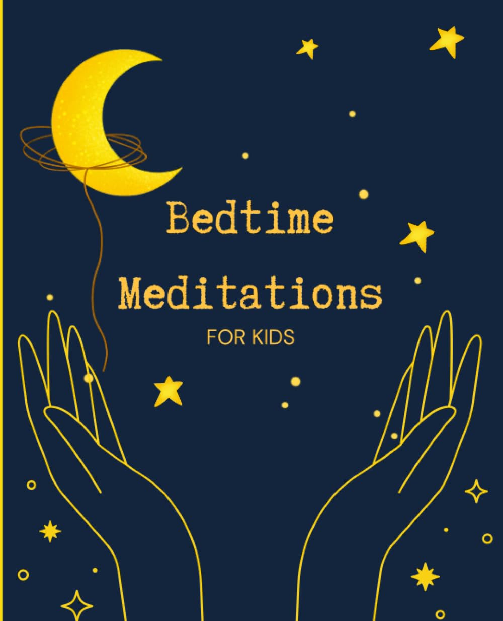 Bedtime Meditations for Kids: Relaxing stories to Foster Peaceful Sleep for kids, Reduce Anxiety, and Cultivate Inner Calm, Relaxing into Sleep, ... Mindful Sleep, Peaceful Slumber...
