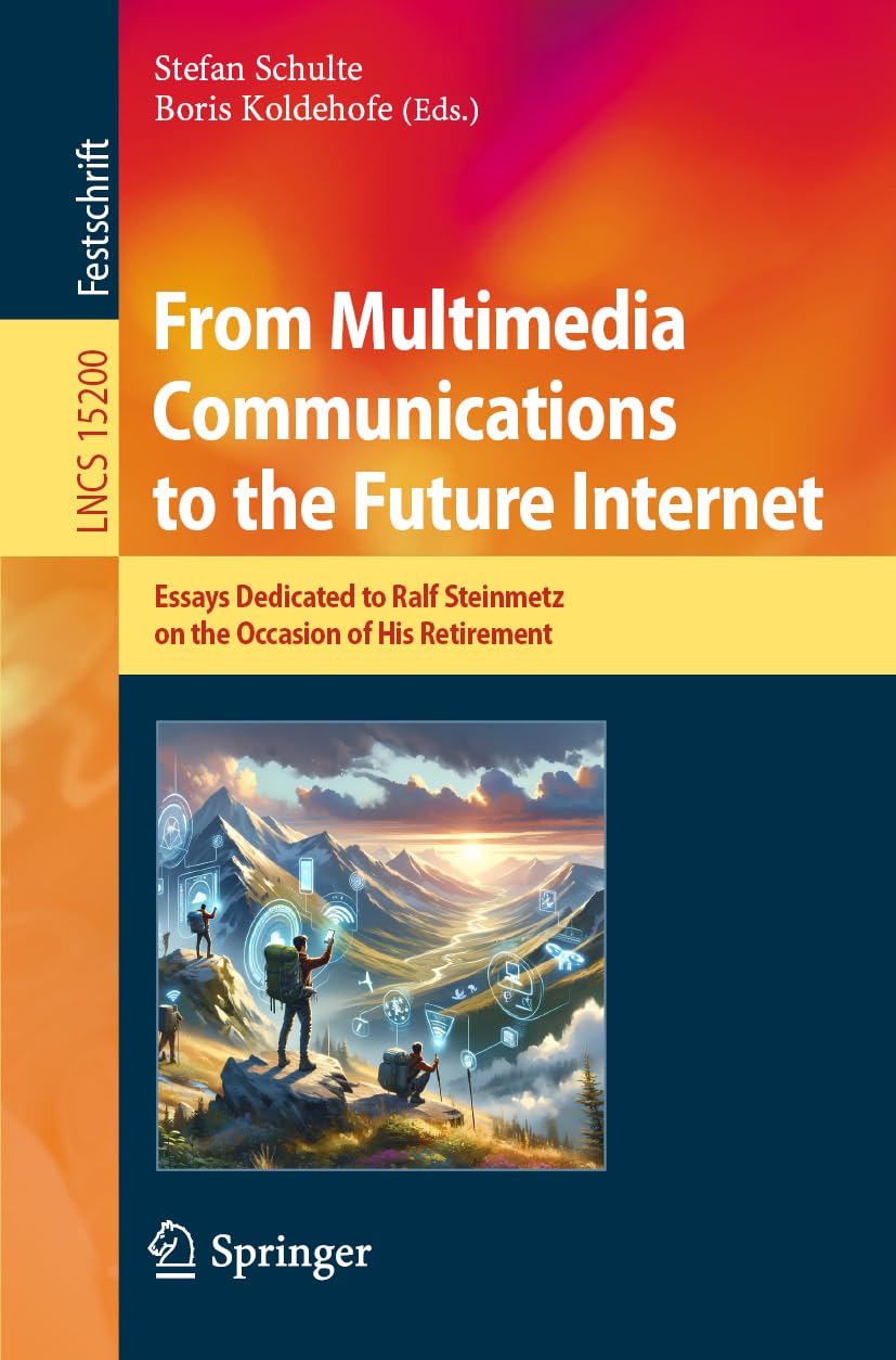From Multimedia Communications to the Future Internet: Essays Dedicated to Ralf Steinmetz on the Occasion of His Retirement (Lecture Notes in Computer Science)
