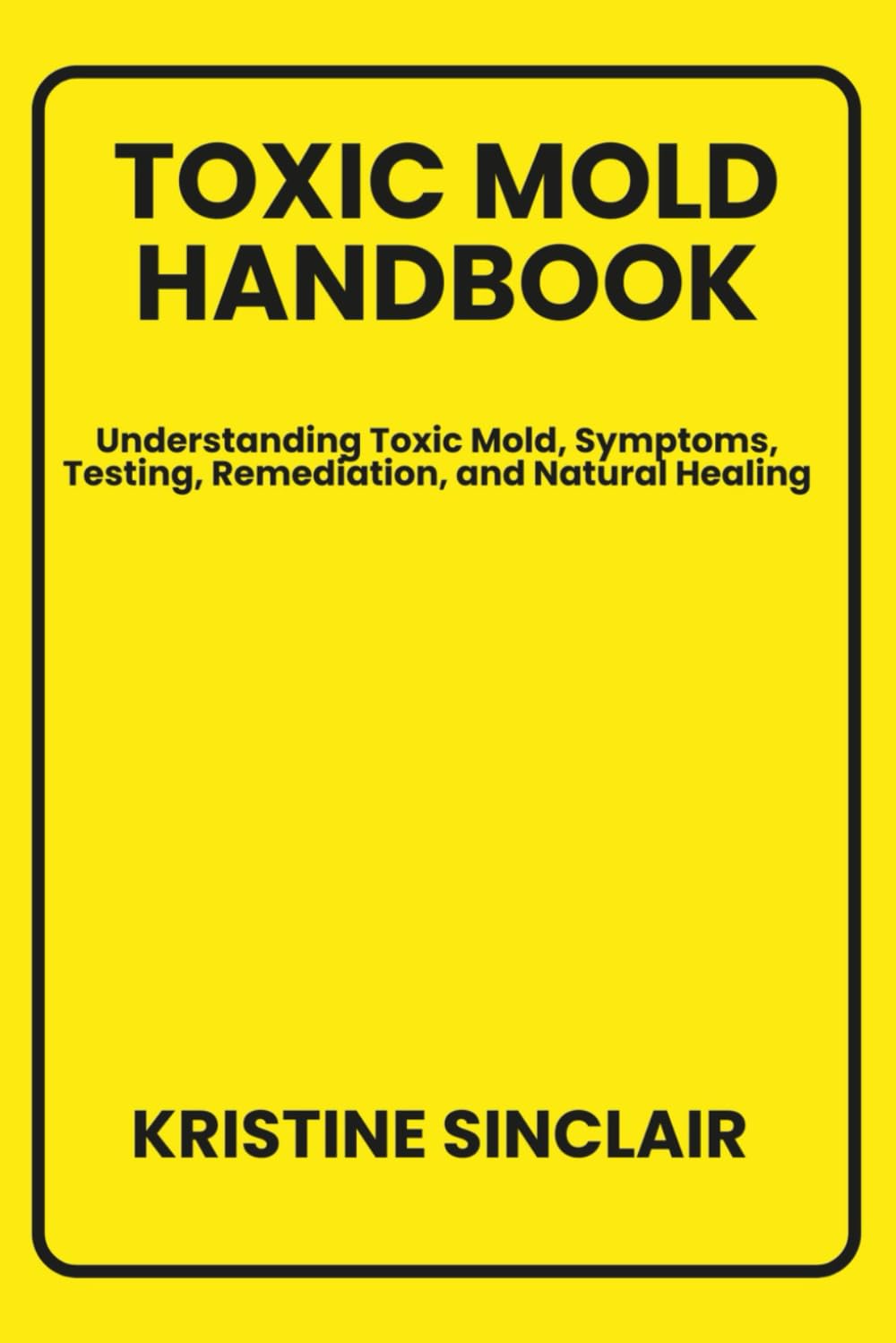 TOXIC MOLD HANDBOOK: Understanding Toxic Mold, Symptoms, Testing, Remediation, and Natural Healing      Paperback – Large Print, February 16, 2026