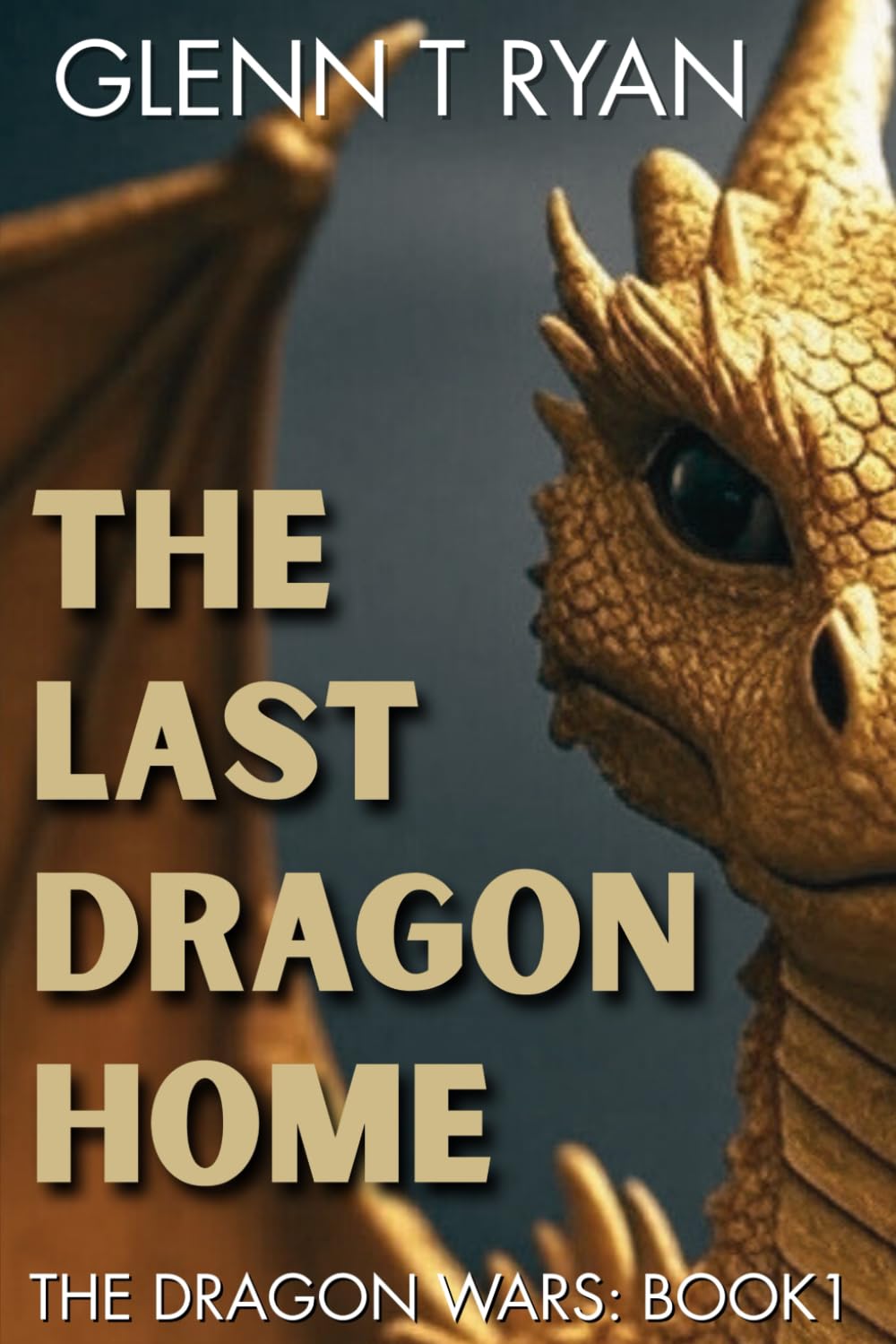 The Last Dragon Home: The Dragon Wars: Book 1