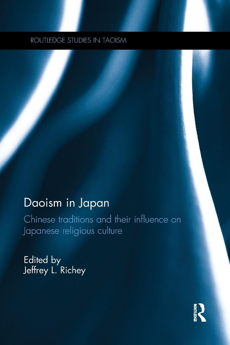 Daoism in Japan: Chinese traditions and their influence on Japanese religious culture (Routledge Studies in Taoism)