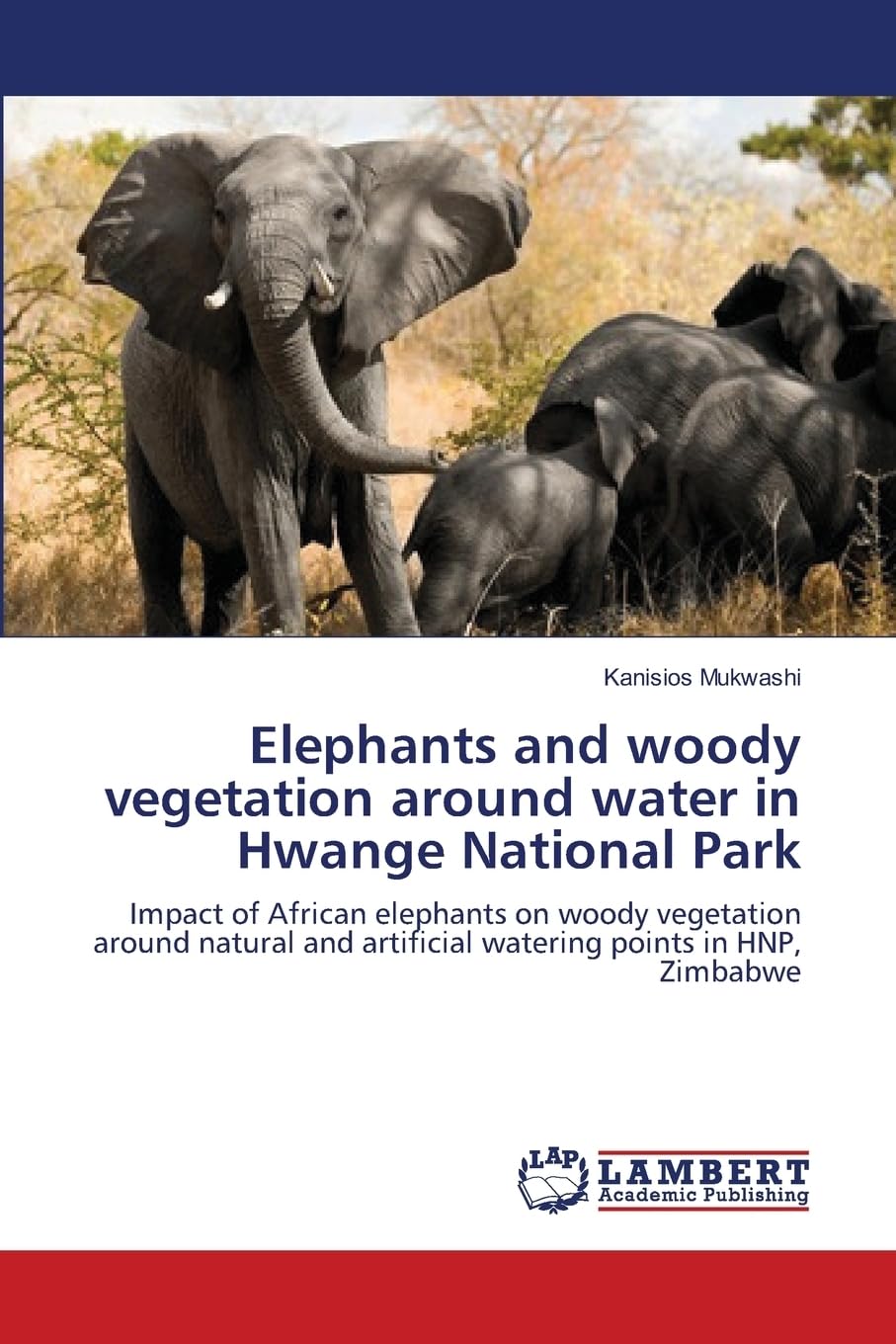 Elephants and woody vegetation around water in Hwange National Park: Impact of African elephants on woody vegetation around natural and artificial watering points in HNP, Zimbabwe