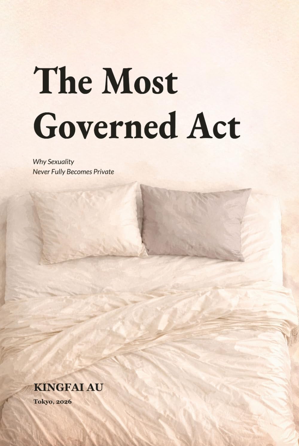 The Most Governed Act: Why Sexuality Never Fully Becomes Private (Sexuality as Governance)