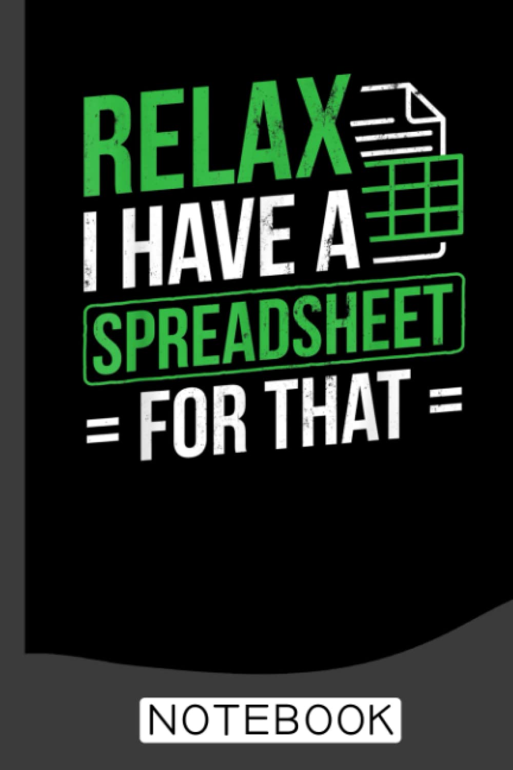 Relax I Have Spreadsheet For That Accountant Spreadsheet Notebook: Blank Lined Journal For Accountants CPA Accountancy Notebook Accounting Coworker Gag Gift
