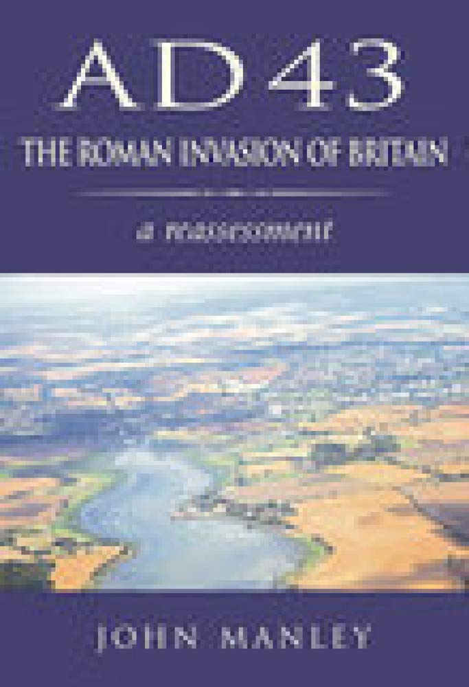 AD 43: The Roman Invasion of Britain by John Manley - 9780752419596