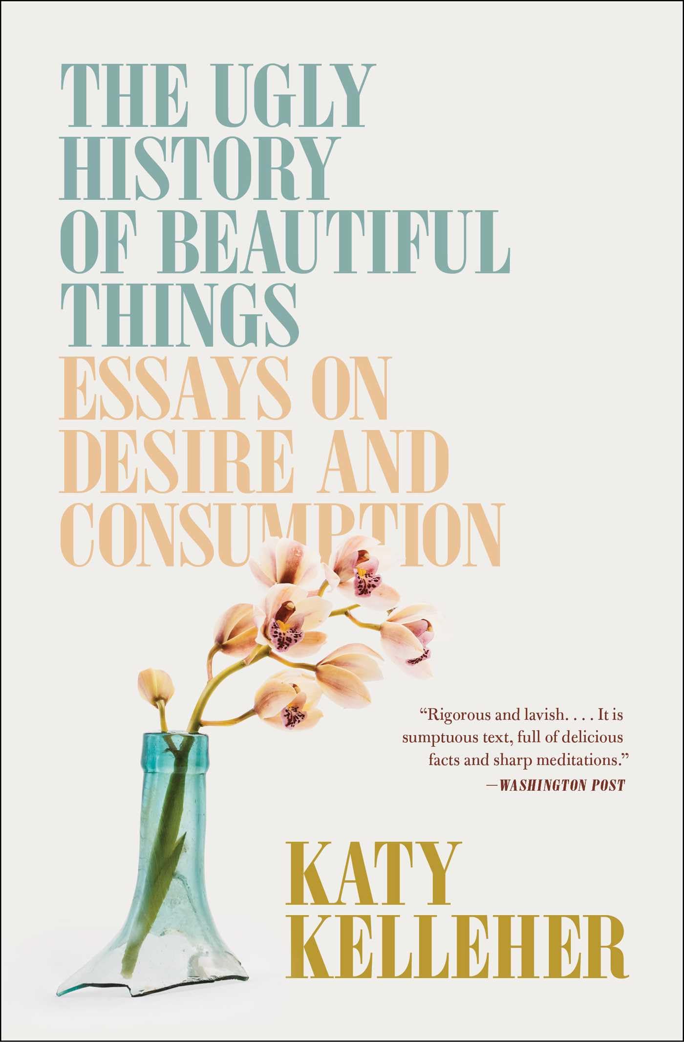 The Ugly History of Beautiful Things: Essays on. Kelleher Paperback**