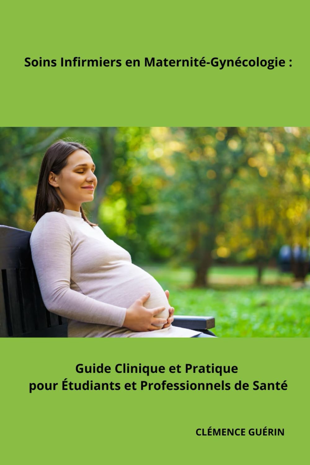 Soins Infirmiers en Maternité-Gynécologie : Guide Clinique et Pratique pour Étudiants et Professionnels de Santé (Les Soins Infirmiers en formation ... infirmière spécialisée avec Clémence Guérin)