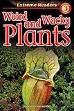 Weird and Wacky Plants, Level 3 Extreme Reader (Extreme Readers)