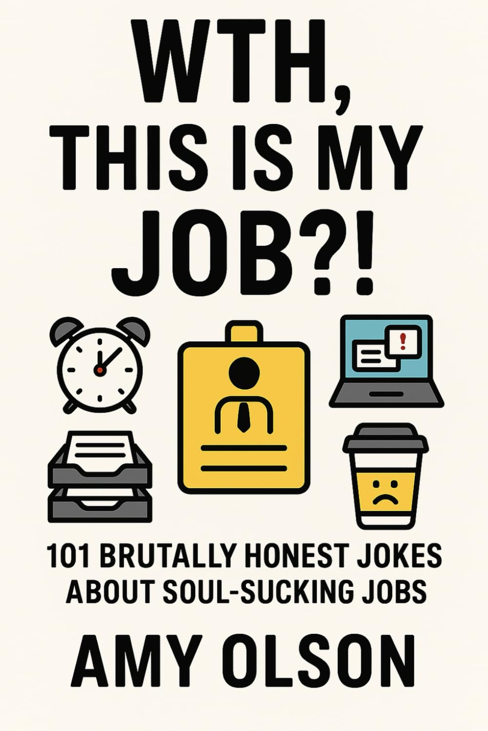WTH? This is my Job?: 101 Brutally Honest Jokes about The Daily Grind!