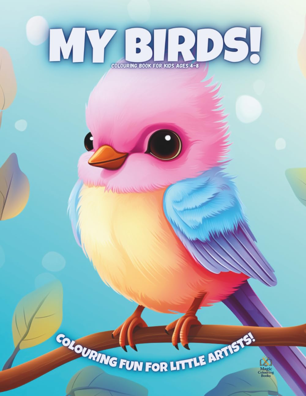 My Birds!: Colouring Book For Kids Ages 4-8 (Magic Colouring Books Collection)