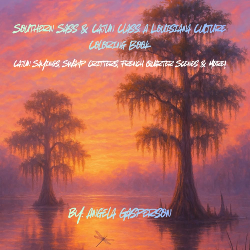 Southern Sass & Cajun Class: A Louisiana Culture Coloring Book: Cajun Sayings, Swamp Critters, French Quarter Scenes & More