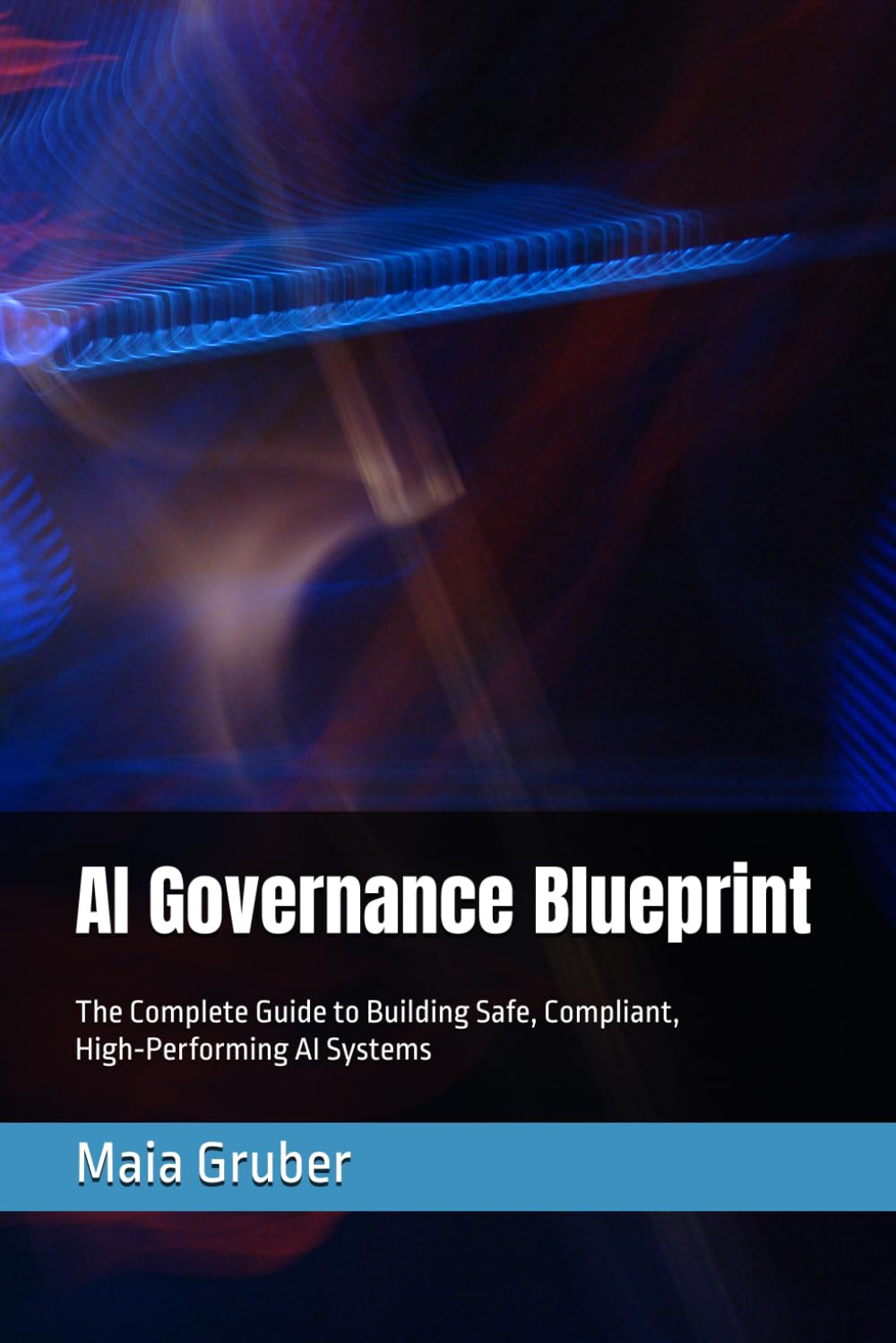 AI Governance Blueprint: The Complete Guide to Building Safe, Compliant, High‑Performing AI Systems