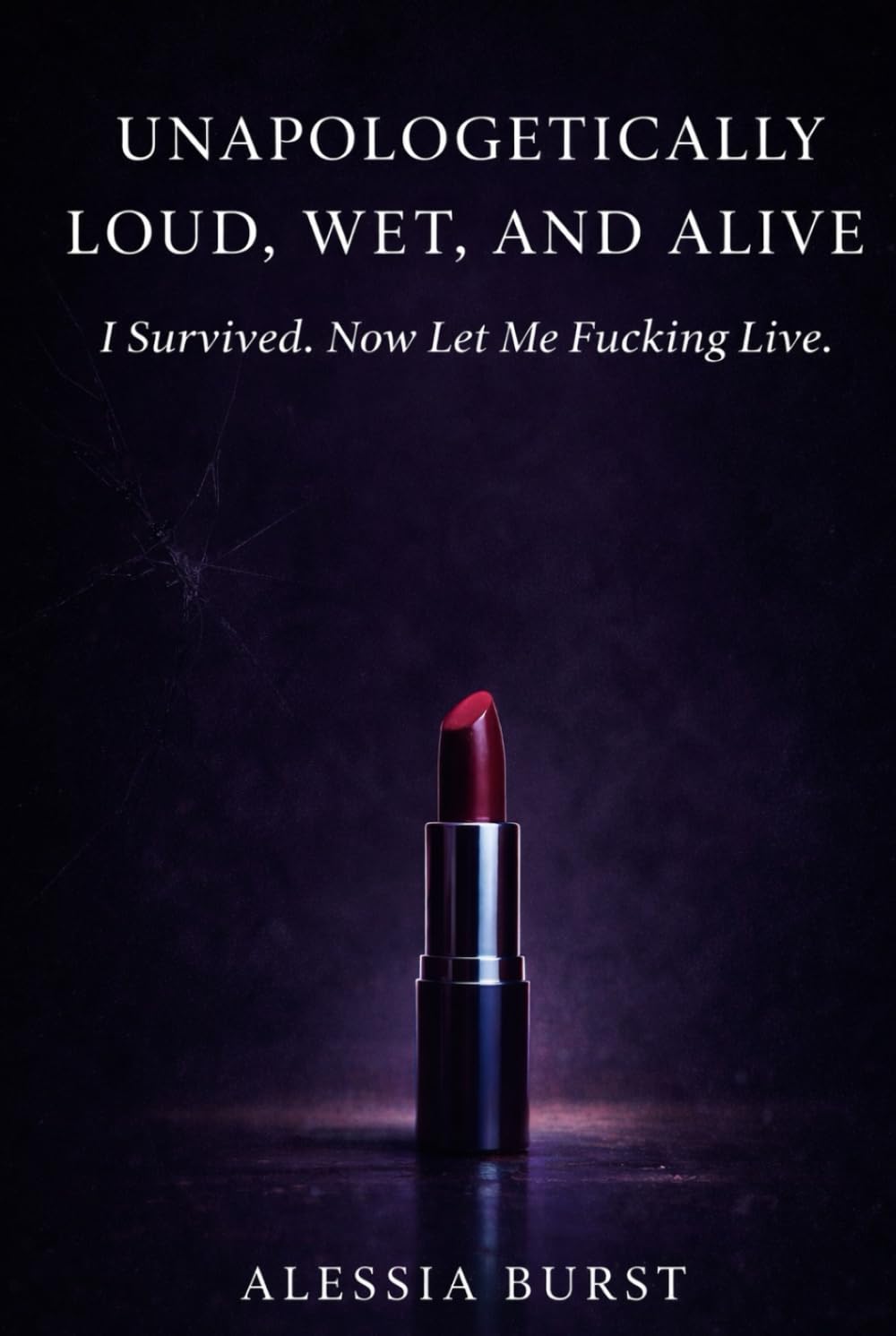 Unapologetically Loud, Wet, and Alive: I Survived. Now Let Me Fucking Live. (The Reflection Manifesto)