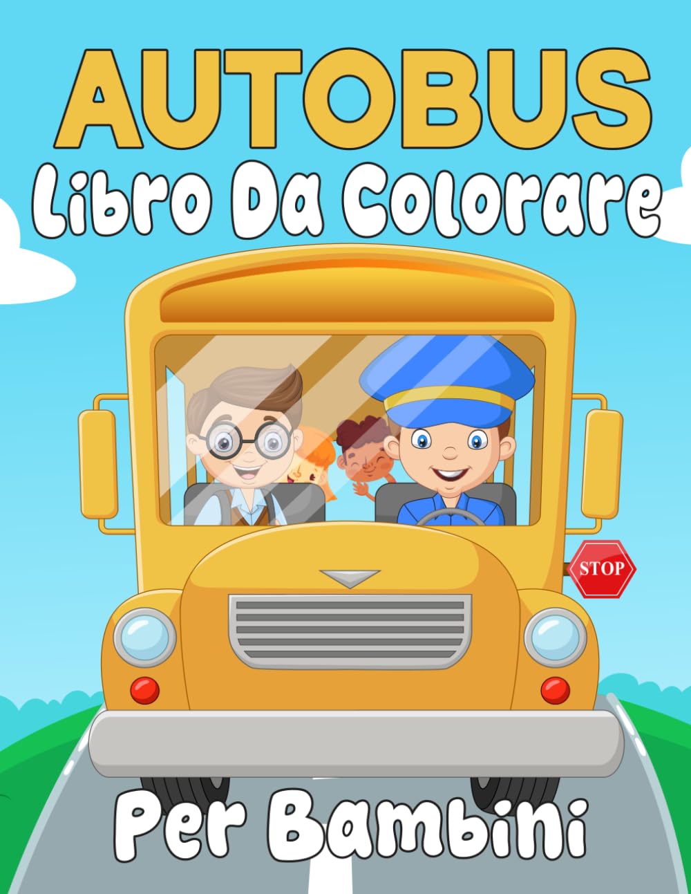 Autobus Libro da colorare: 30 semplici disegni per bambini di età compresa tra 3 e 7 anni da colorare e rilassarsi con il pulmino scolastico