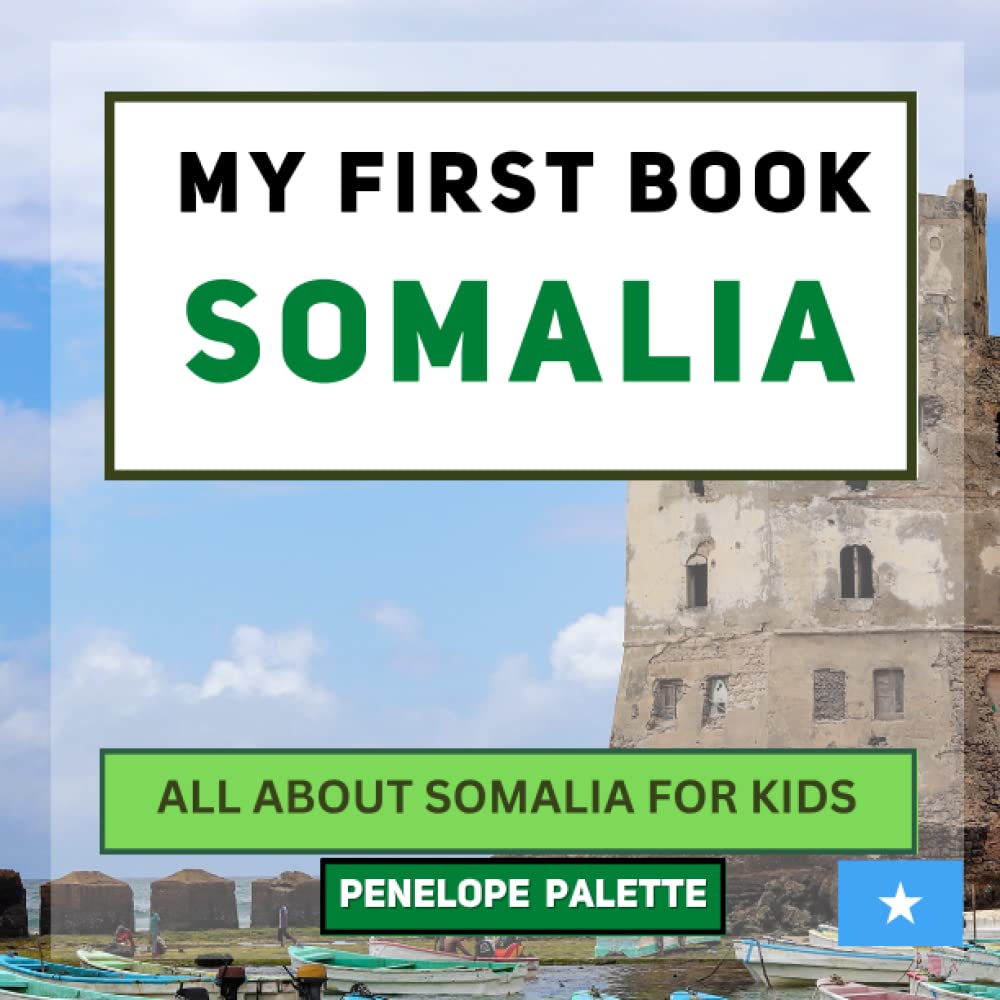 My First Book - Somalia: All About Somalia For Kids (My First Book - World Edition)