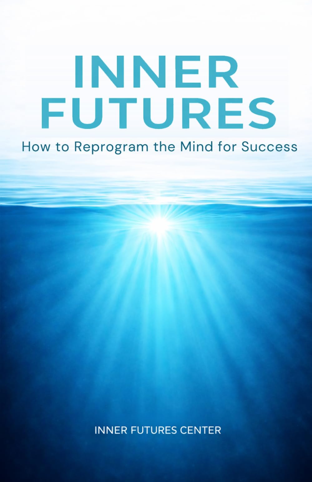 INNER FUTURES: HOW TO REPROGRAM THE MIND FOR SUCCESS