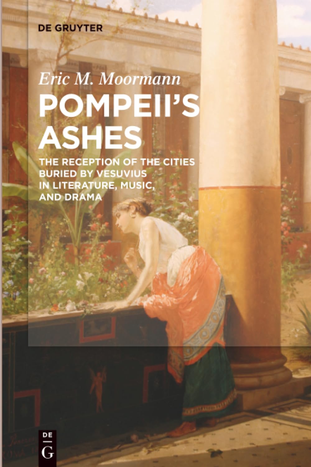 Pompeii's Ashes: The Reception of the Cities Buried by Vesuvius in Literature, Music, and Drama