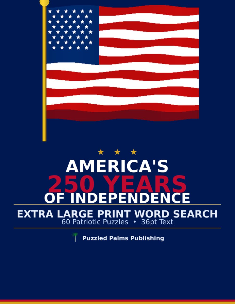 AMERICA'S 250 YEARS OF INDEPENDENCE: Extra Large Print Word Search (American Heritage Word Search Puzzles)