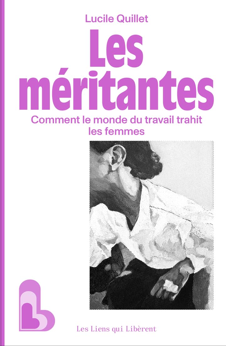 Les méritantes: Comment le monde du travail trahit les femmes