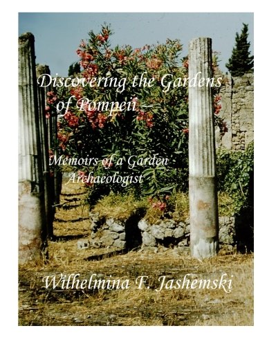 Discovering the Gardens of Pompeii -- Full Color Edition: Memoirs of a Garden Archaeologist