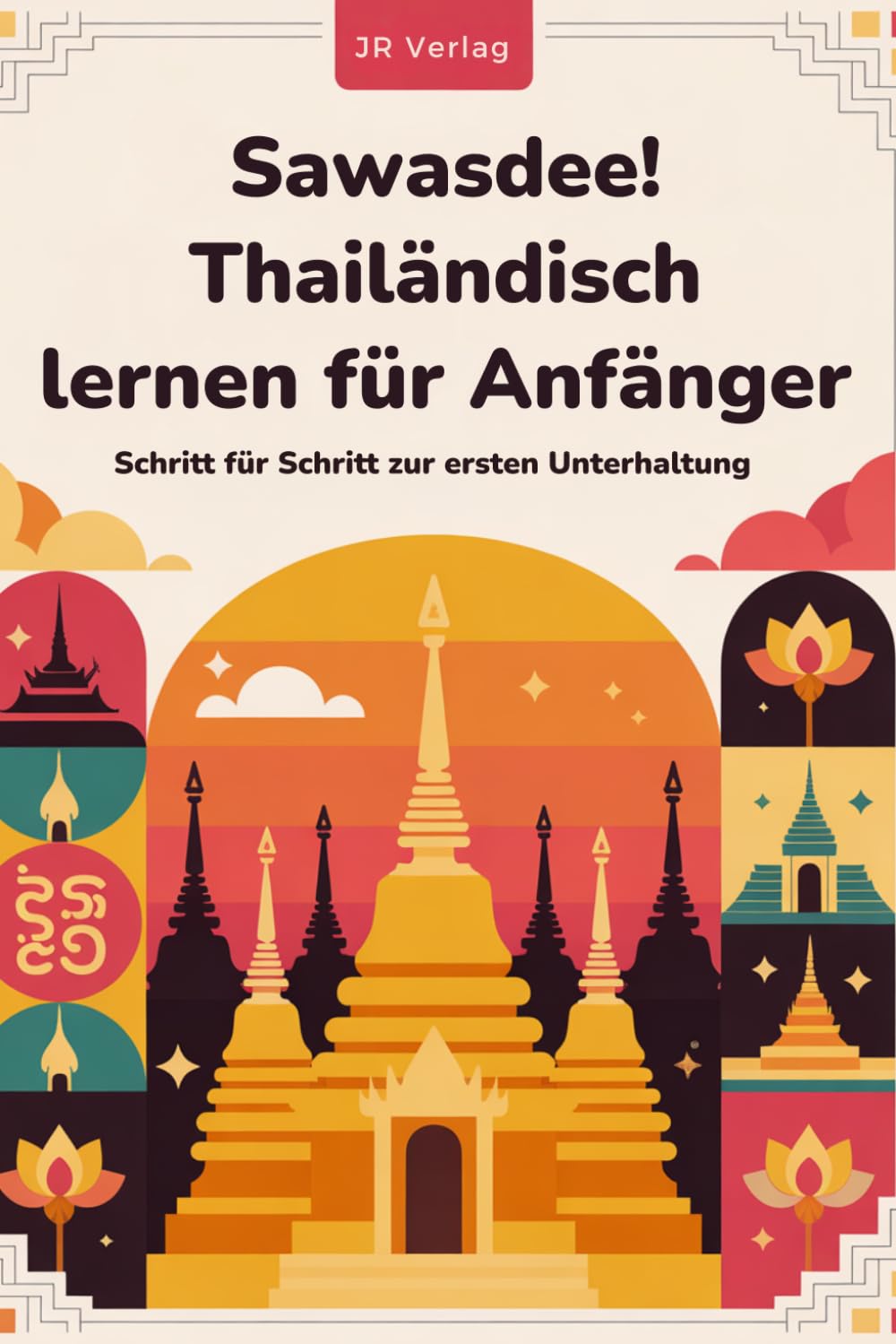 Sawasdee! Thailändisch lernen für Anfänger: Schritt für Schritt zur ersten Unterhaltung